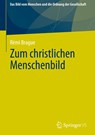 Zum christlichen Menschenbild - Rémi Brague - 9783658340148