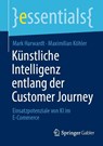 Künstliche Intelligenz entlang der Customer Journey - Maximilian Köhler ; Mark Harwardt - 9783658391089