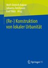 (Re-) Konstruktion von lokaler Urbanitat - Wolf-Dietrich Bukow ; Johanna Rolshoven ; Erol Yildiz - 9783658396343