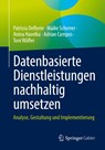 Datenbasierte Dienstleistungen nachhaltig umsetzen - Patricia Deflorin ; Maike Scherrer ; Toni Wäfler ; Adrian Campos - 9783658432553