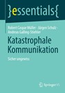 Katastrophale Kommunikation - Robert Caspar Müller ; Andreas Galling-Stiehler ; Jürgen Schulz - 9783658448639