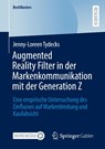 Augmented Reality Filter in der Markenkommunikation mit der Generation Z - Jenny-Loreen Tydecks - 9783658479794