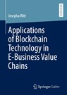Applications of Blockchain Technology in E-Business Value Chains - Josepha Witt - 9783658483173