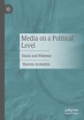 Media on a Political Level - Stavros Arabatzis - 9783658487997
