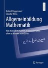 Allgemeinbildung Mathematik - Roland Voggenauer ; Claudia Weiss - 9783658489960