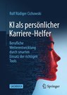 KI als persönlicher Karriere-Helfer - Rolf Rüdiger Cichowski - 9783658497682