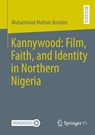 Kannywood: Film, Faith, and Identity in Northern Nigeria - Muhammad Muhsin Ibrahim - 9783658500061