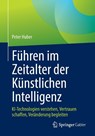 Führen im Zeitalter der Künstlichen Intelligenz - Peter Huber - 9783658501037