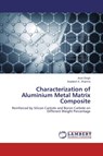 Characterization of Aluminium Metal Matrix Composite - Singh Arun ; Sharma Avadesh K - 9783659796524