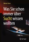 Was Sie schon immer uber Sucht wissen wollten - Werner Gross - 9783662483268