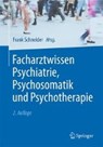 Facharztwissen Psychiatrie, Psychosomatik und Psychotherapie - SCHNEIDER,  Frank - 9783662503447