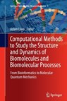Computational Methods to Study the Structure and Dynamics of Biomolecules and Biomolecular Processes - Adam Liwo - 9783662508473