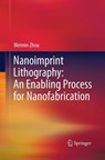 Nanoimprint Lithography: An Enabling Process for Nanofabrication - Weimin Zhou - 9783662510865
