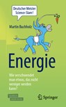 Energie - Wie verschwendet man etwas, das nicht weniger werden kann? - Martin Buchholz - 9783662567715