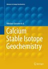 Calcium Stable Isotope Geochemistry - Nikolaus Gussone ; Anne-Desiree Schmitt ; Alexander Heuser ; Frank Wombacher - 9783662568392