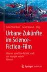 Urbane Zukünfte im Science-Fiction-Film - Anke Steinborn ;  Denis Newiak - 9783662610367
