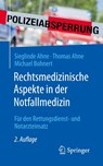Rechtsmedizinische Aspekte in der Notfallmedizin - Sieglinde Ahne ; Michael Bohnert ; Thomas Ahne - 9783662625538