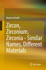 Zircon, Zirconium, Zirconia - Similar Names, Different Materials - Bozena Arnold - 9783662642689