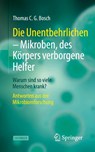 Die Unentbehrlichen - Mikroben, des Körpers verborgene Helfer - Thomas C. G. Bosch - 9783662650820