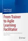 From Trainer to Agile Learning Facilitator - Jurgen Sammet ; Jacqueline Wolf - 9783662659083