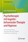 Psychotherapie mit kognitiv-behavioraler Therapie und Hypnose - Hans-Christian Kossak - 9783662670958