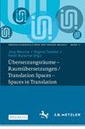 Ubersetzungsraume – Raumubersetzungen / Translation Spaces – Spaces in Translation - Jorg Wesche ; Regina Toepfer ; Peter Burschel - 9783662714294