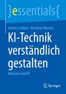 KI-Technik verständlich gestalten - Andrea Lübken ; Matthias Wiemer - 9783662725160