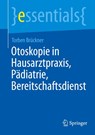 Otoskopie in Hausarztpraxis, Pädiatrie, Bereitschaftsdienst - Torben Brückner - 9783662727973