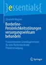 Borderline-Persönlichkeitsstörungen versorgungswirksam behandeln - Elisabeth Wagner - 9783662728543