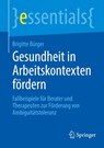 Gesundheit in Arbeitskontexten fördern - Brigitte Bürger - 9783662728666
