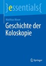 Geschichte der Koloskopie - Matthias Moser - 9783662728765