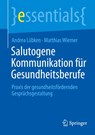Salutogene Kommunikation für Gesundheitsberufe - Andrea Lübken ; Matthias Wiemer - 9783662731734