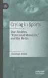 Crying in Sports - Christoph Ribbat - 9783662735510