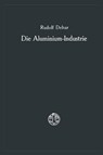 Die Aluminium-Industrie - Rudolf Debar - 9783663060635