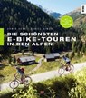 Die schönsten E-Bike-Touren in den Alpen - Armin Herb ; Daniel Simon - 9783667119490