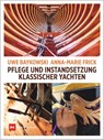 Pflege und Instandsetzung klassischer Yachten - Uwe Baykowski ; Anna-Marie Frick - 9783667123725
