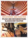 Pflege und Instandsetzung klassischer Yachten - Uwe Baykowski ; Anna-Marie Frick - 9783667124135