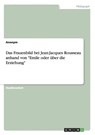 Das Frauenbild bei Jean-Jacques Rousseau anhand von Emile oder uber die Erziehung - Anonym - 9783668141193