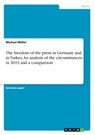 The freedom of the press in Germany and in Turkey. An analysis of the circumstances in 2013 and a comparison - Michael Müller - 9783668377752