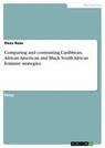 Comparing and contrasting Caribbean, African American and Black South African feminist strategies - Dexx Rose - 9783668410732