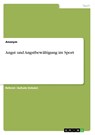 Angst und Angstbewältigung im Sport - Anonym - 9783668496170
