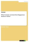 What Germany can learn from Singaporean Business Culture - Anonym - 9783668908376