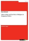 Viktor Orbán and the Role of Religion in Hungarian Politics - René Nieland - 9783668915619