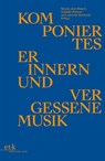 Komponiertes Erinnern und vergessene Musik - Nicole Jost-Rösch ; Isabelle Rohner ; Jaronas Scheurer - 9783689301330
