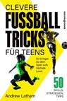 Clevere Fußballtricks für Teens - Andrew Latham - 9783689320911