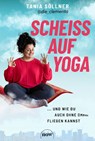 Scheiß auf Yoga! - Tania Söllner - 9783689690519