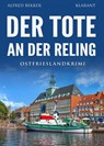 Der Tote an der Reling. Ostfrieslandkrimi - Küstenkrimi - Nordseekrimi - Alfred Bekker - 9783689754037