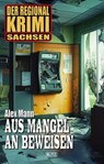 Der Regional-Krimi 13: Aus Mangel an Beweisen - Alex Mann - 9783689843670