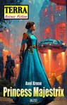 Terra - Science Fiction 19: Princess Majestrix - Axel Kruse - 9783689846121
