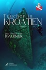 Tauchen in Kroatien - Kvarner - Herbert Tschemernjak ; Franz Mittermayer ; Andreas Kron ; Frank Ulrichskötter ; Gerald Nowak ; Günter Rath ; Jens Hartmann ; Jochen Petry ; Peter Regenhart ; Sarah Fuchs ; Saskia Hinz ; Stephan Wybrecht ; Walter Rekirsch - 9783689951856